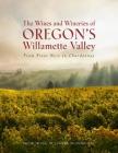 The Wines and Wineries of Oregon's Willamette Valley: From Pinot Noir to Chardonnay Cover Image
