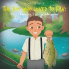 The Boy Who Loved to Fish: Milo's Fantastic Fishing Adventure Cover Image