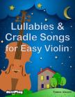 Lullabies & Cradle Songs for Easy Violin By Duviplay (Editor), Tomeu Alcover Cover Image