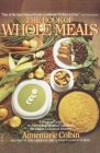Book of Whole Meals: A Seasonal Guide to Assembling Balanced Vegetarian Breakfasts, Lunches, and Dinners: A Cookbook By Annemarie Colbin Cover Image