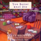 You Better Knot Die Lib/E By Betty Hechtman, Margaret Strom (Read by) Cover Image