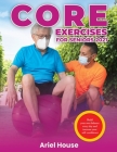 Core Exercises for Seniors 2021: Build your own balance every day and increase your self-confidence By Ariel House Cover Image