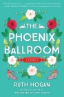 The Phoenix Ballroom: A Novel By Ruth Hogan Cover Image