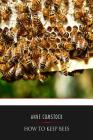 How to Keep Bees By Anna Botsford Comstock Cover Image