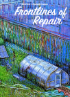 Frontlines of Repair By Seth Tobocman (Editor), Jordan Worley (Editor), Paula Hewitt Amram (Editor) Cover Image