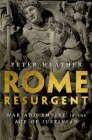 Rome Resurgent: War and Empire in the Age of Justinian (Ancient Warfare and Civilization) By Peter Heather Cover Image