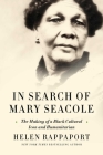 In Search of Mary Seacole: The Making of a Black Cultural Icon and Humanitarian By Helen Rappaport Cover Image