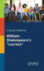 A Study Guide for William Shakespeare's Lucrece By Cengage Learning Gale Cover Image