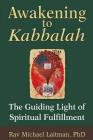 Awakening to Kabbalah: The Guiding Light of Spiritual Fulfillment By Michael Laitman Cover Image