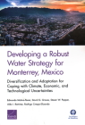Developing a Robust Water Strategy for Monterrey, Mexico: Diversification and Adaptation for Coping with Climate, Economic, and Technological Uncertai By Edmundo Molina-Perez, David G. Groves, Steven W. Popper Cover Image