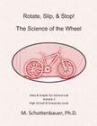 Rotate, Slip, & Stop! Science of the Wheel: Volume 2: Data & Graphs for Science Lab By M. Schottenbauer Cover Image