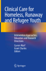 Clinical Care for Homeless, Runaway and Refugee Youth: Intervention Approaches, Education and Research Directions Cover Image