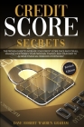Credit Score Secret: The Proven Guide To Increase Your Credit Score Once And For All. Manage Your Money, Your Personal Finance, And Your De Cover Image