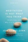 Meditation Is Not What You Think: Mindfulness and Why It Is So Important By Jon Kabat-Zinn, PhD Cover Image