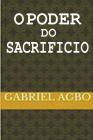 O poder do sacrifício By Gabriel Agbo Cover Image