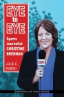 Eye to Eye: Sports Journalist Christine Brennan (Biographies for Young Readers) By Julie K. Rubini Cover Image