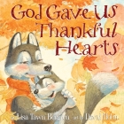 God Gave Us Thankful Hearts By Lisa Tawn Bergren, David Hohn (Illustrator) Cover Image