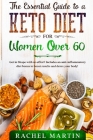 The Essential Guide to a Keto Diet for Women Over 60: Get in Shape with no effort! Includes an anti-inflammatory diet bonus to boost results and detox Cover Image