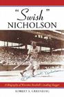 Swish Nicholson: A Biography of Wartime Baseball's Leading Slugger By Robert A. Greenberg Cover Image