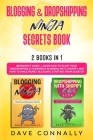 Blogging and Dropshipping Ninja Secrets Book: Learn How to Start Your Dropshipping E-commerce Business With Shopify and How to Make Money Blogging Sta Cover Image