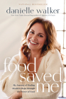 Food Saved Me: My Journey of Finding Health and Hope Through the Power of Food Cover Image