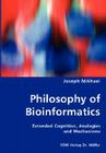 Philosophy of Bioinformatics - Extended Cognition, Analogies and Mechanisms Cover Image