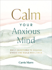 Calm Your Anxious Mind: Daily Devotions to Manage Stress and Build Resilience By Carrie Marrs, Ginny Welsch (Narrated by) Cover Image