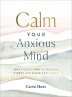 Calm Your Anxious Mind: Daily Devotions to Manage Stress and Build Resilience Cover Image