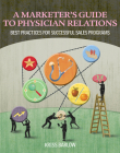 Marketer's Guide to Physician Relations: Best Practices for Successful Sales Programs Cover Image