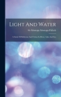 Light And Water: A Study Of Reflexion And Colour In River, Lake And Sea By Sir Montagu Montagu-Pollock (Bart ) (Created by) Cover Image
