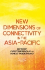 New Dimensions of Connectivity in the Asia-Pacific By Christopher Findlay (Editor), Somkiat Tangkitvanich (Editor) Cover Image
