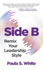 Side B: Remix Your Leadership Style By Paula S. White Cover Image