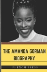 The Amanda Gorman Biography: Everything to Know By Phenom Press Cover Image
