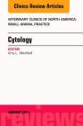 Cytology, an Issue of Veterinary Clinics of North America: Small Animal Practice: Volume 47-1 (Clinics: Veterinary Medicine #47) By Amy MacNeil Cover Image