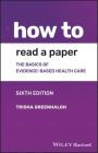 How to Read a Paper: The Basics of Evidence-Based Medicine and Healthcare By Trisha Greenhalgh Cover Image