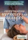 Investigating Hypnosis and Trances (Understanding the Paranormal) By Kristen Rajczak Nelson Cover Image
