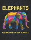 Elephants Coloring Book for Adults Animals: 50 One Sided Elephant Designs Coloring Book Elephants Stress Relieving100 Page Elephants Coloring Book for Cover Image