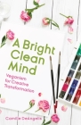 A Bright Clean Mind: Veganism for Creative Transformation (Book on Veganism) By Camille Deangelis Cover Image