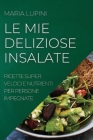Le Mie Deliziose Insalate: Ricette Super Veloci E Nutrienti Per Persone Impegnate By Maria Lupini Cover Image