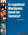 Is Legalized Marijuana Good for Society? (In Controversy) By Patricia D. Netzley Cover Image