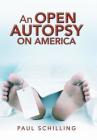 An Open Autopsy on America By Paul Schilling Cover Image