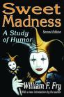 Sweet Madness: A Study of Humor By William F. Fry Cover Image