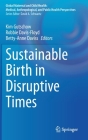 Sustainable Birth in Disruptive Times (Global Maternal and Child Health) By Kim Gutschow (Editor), Robbie Davis-Floyd (Editor), Betty-Anne Daviss (Editor) Cover Image