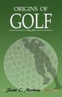 Origins of Golf By Scott C. Marlowe Cover Image