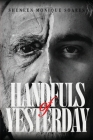 Handfuls of Yesterday By Sheneen Monique Soares Cover Image