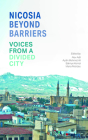 Nicosia Beyond Barriers: Voices from a Divided City Cover Image