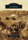 Cortez (Images of America) By Vila Schwindt, Janet Weeth, Dale Davidson Cover Image