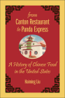 From Canton Restaurant to Panda Express: A History of Chinese Food in the United States (Asian American Studies Today) By Haiming Liu Cover Image