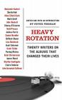 Heavy Rotation: Twenty Writers on the Albums That Changed Their Lives By Peter Terzian Cover Image