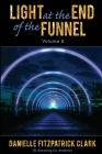 Light at the End of the Funnel: Volume 2 By Danielle Fitzpatrick Clark Cover Image
